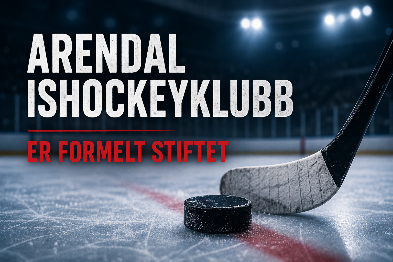 Arendal Ishockeyklubb er formelt stiftet